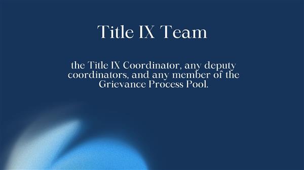 the Title IX Coordinator, any deputy coordinators, and any member of the Grievance Process Pool.