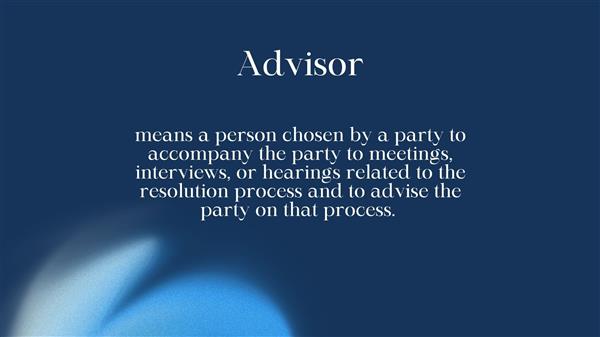 person chosen by a party to accompany the party to meetings, interviews, or hearings related to the resolution process and to advise the party on that process.
