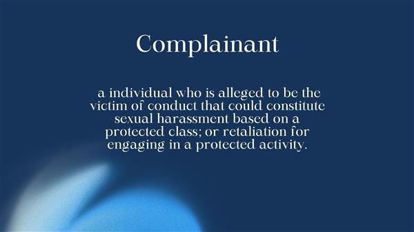 a individual who is alleged to be the victim of conduct that could constitute sexual harassment based on a protected class; or retaliation for engaging in a protected activity.